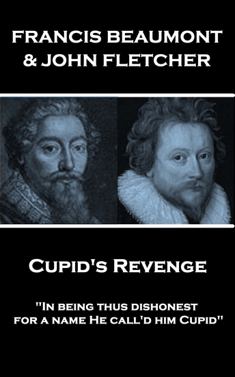 Cupid's Revenge - "In being thus dishonest for a name He call'd him Cupid" - cover