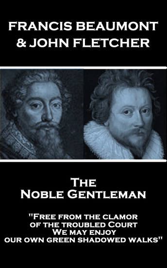 The Noble Gentleman - "Free from the clamor of the troubled Court We may enjoy our own green shadowed walks" - cover