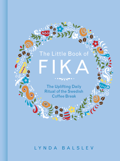 The Little Book of Fika - The Uplifting Daily Ritual of the Swedish Coffee Break - cover