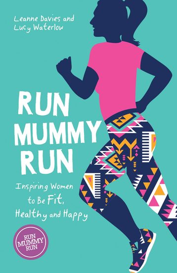 Run Mummy Run - Inspiring Women to Be Fit Healthy and Happy - cover