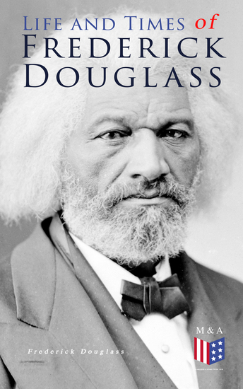 Life and Times of Frederick Douglass - His Early Life as a Slave His Escape From Bondage and His Complete Life Story - cover