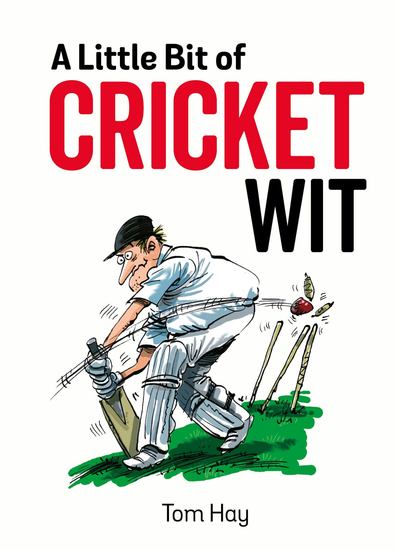 A Little Bit of Cricket Wit - Quips and Quotes for the Cricket-Obsessed - cover