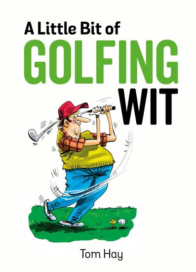 A Little Bit of Golfing Wit - Quips and Quotes for the Golf-Obsessed - cover