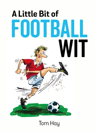 A Little Bit of Football Wit - Quips and Quotes for the Football Fanatic - cover
