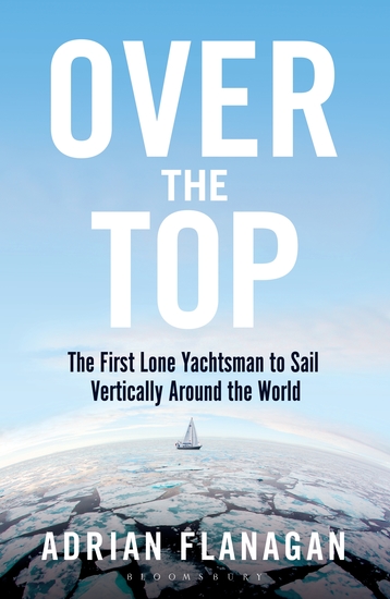 Over the Top - The First Lone Yachtsman to Sail Vertically Around the World - cover