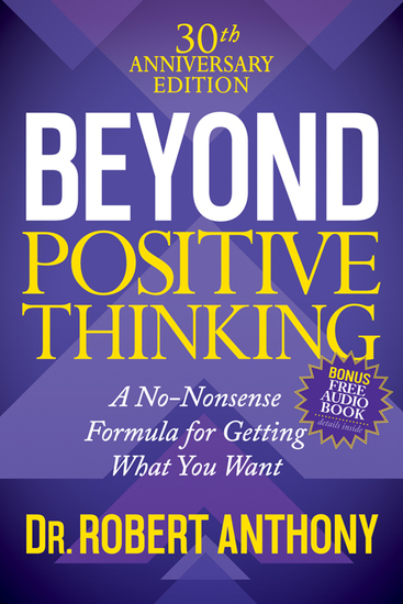 Beyond Positive Thinking 30th Anniversary Edition - A No Nonsense Formula for Getting What You Want - cover