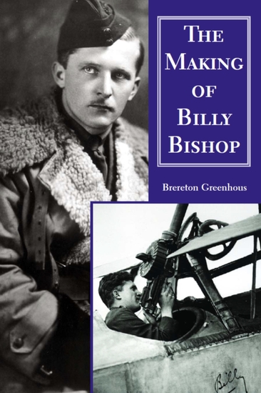 The Making of Billy Bishop - The First World War Exploits of Billy Bishop VC - cover