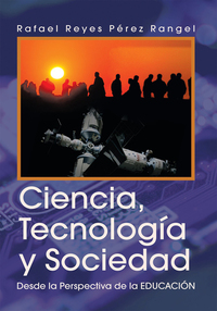Ciencia Tecnología Y Sociedad - Desde La Perspectiva De La Educación