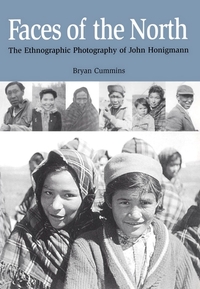 Faces of the North - The Ethnographic Photography of John Honigmann