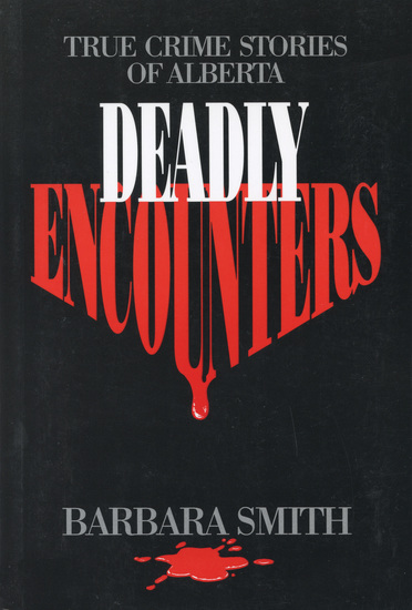 Deadly Encounters - True Crime Stories of Alberta - cover