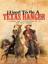 I Used to Be a Texas Ranger - Triumphs and Tribulations of an Old West Lawman