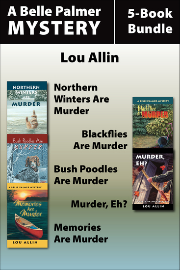 Belle Palmer Mysteries 5-Book Bundle - Northern Winters Are Murder Blackflies Are Murder Bush Poodles Are Murder Murder Eh? Memories Are Murder - cover