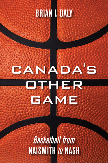 Canada's Other Game - Basketball from Naismith to Nash - cover