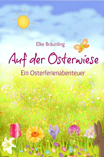 Auf der Osterwiese - Ein Osterferienabenteuer - Erzählung für Kinder rund um Sitten und Gebräuche rund um Ostern und die Osterzeit - cover
