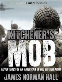 Kitchener's Mob - ADVENTURES OF AN AMERICAN IN THE BRITISH ARMY
