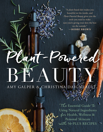 Plant-Powered Beauty - The Essential Guide to Using Natural Ingredients for Health Wellness and Personal Skincare (with 50-plus Recipes) - cover