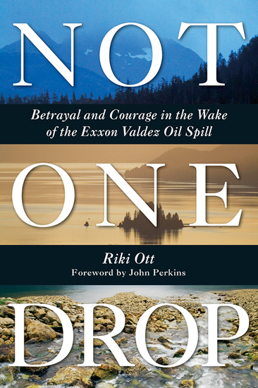 Not One Drop - Betrayal and Courage in the Wake of the Exxon Valdez Oil Spill - cover
