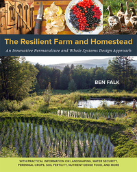 The Resilient Farm and Homestead - An Innovative Permaculture and Whole Systems Design Approach
