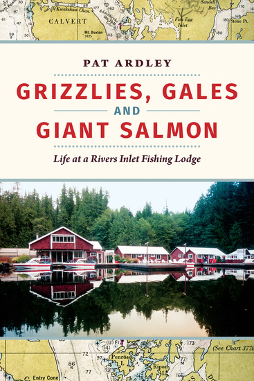 Grizzlies Gales and Giant Salmon - Life at a Rivers Inlet Fishing Lodge - cover