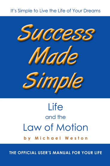Success Made Simple: Life and the Law of Motion - The Official User’S Manual for Your Life - cover