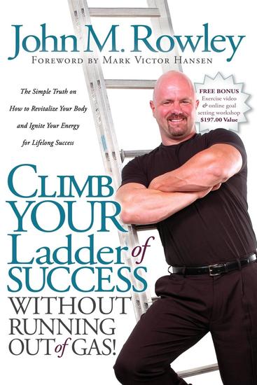 Climb Your Ladder of Success Without Running Out of Gas! - The Simple Truth on How to Revitalize Your Body and Ignite Your Energy for Lifelong Success - cover
