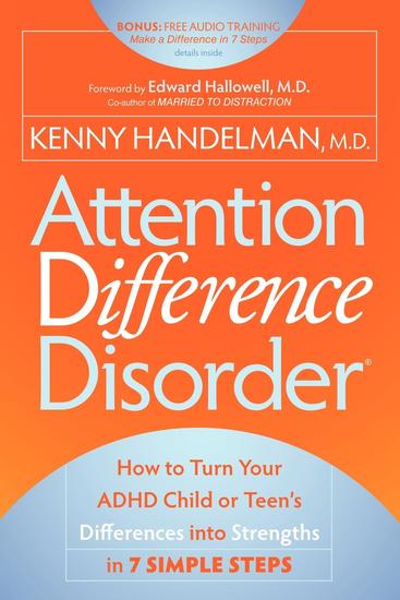 Attention Difference Disorder - How to Turn Your ADHD Child or Teen's Differences into Strengths in 7 Simple Steps - cover