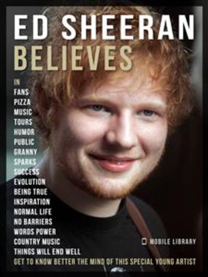 Ed Sheeran Believes - Ed Sheeran Quotes - Discover the ideas that inspire Ed Sheeran live and Ed Sheeran music - cover