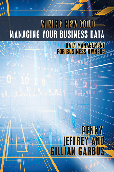 Mining New Gold—Managing Your Business Data - Data Management for Business Owners - cover