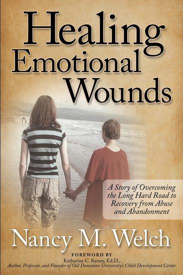 Healing Emotional Wounds - A Story of Overcoming the Long Hard Road to Recovery from Abuse and Abandonment - cover