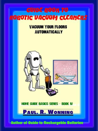 Guide Book to Robotic Vacuum Cleaners - Home Guide Basics Series #7 - cover
