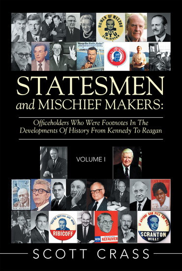 Statesmen and Mischief Makers: - Officeholders Who Were Footnotes in the Developments of History from Kennedy to Reagan - cover