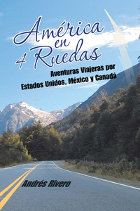 América En 4 Ruedas - Aventuras Viajeras Por Estados Unidos México Y Canadá