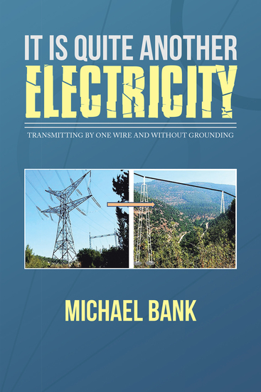 It Is Quite Another Electricity - Transmitting by One Wire and Without Grounding - cover