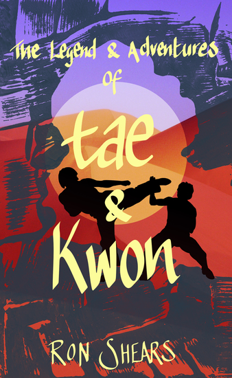 The Legend and Adventures of Tae and Kwon - Time travel martial arts adventure! - cover