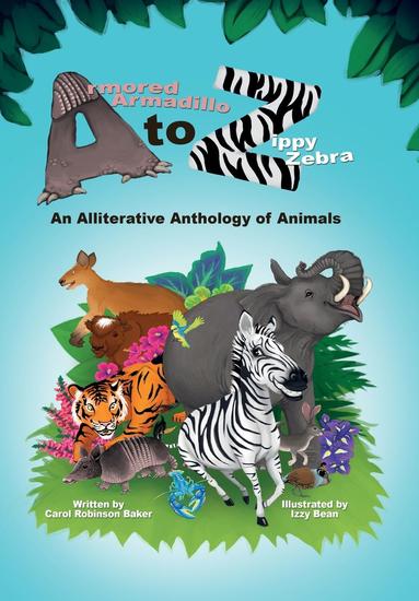 Armored Armadillo to Zippy Zebra - An Alliterative Anthology of Animals - cover
