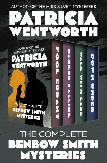 The Complete Benbow Smith Mysteries - Fool Errant Danger Calling Walk with Care and Down Under - cover