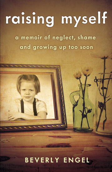 Raising Myself - A Memoir of Neglect Shame and Growing Up Too Soon - cover