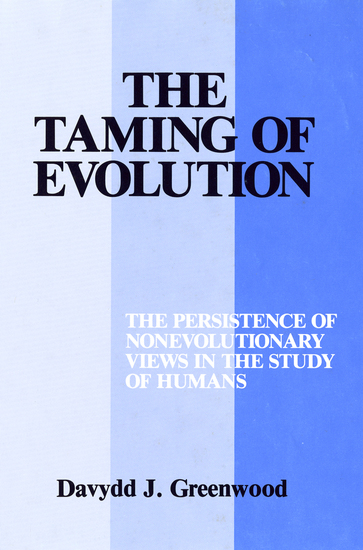 The Taming of Evolution - The Persistence of Nonevolutionary Views in the Study of Humans - cover