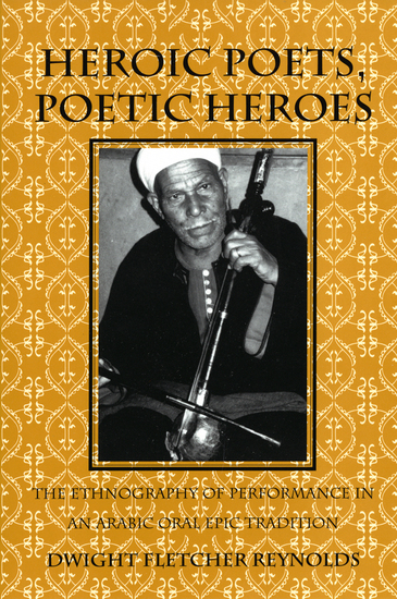 Heroic Poets Poetic Heroes - The Ethnography of Performance in an Arabic Oral Epic Tradition - cover