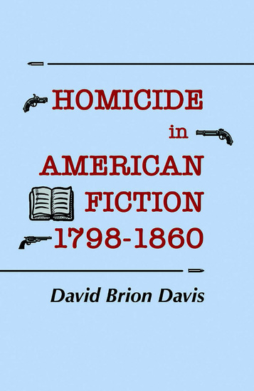 Homicide in American Fiction 1798–1860 - A Study in Social Values - cover