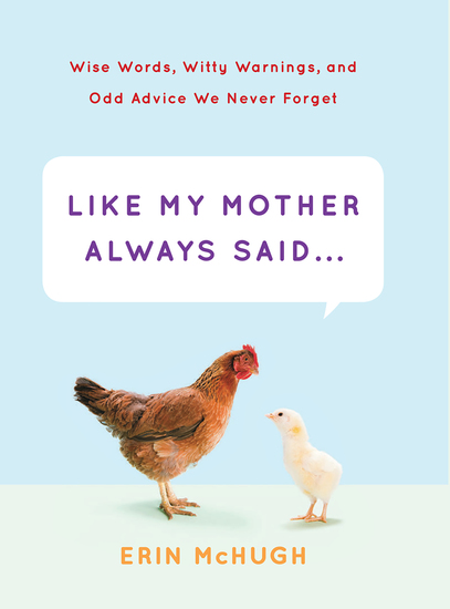 Like My Mother Always Said    - Wise Words Witty Warnings and Odd Advice We Never Forget - cover