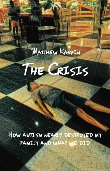 The Crisis - How autism nearly destroyed my family and what we did - cover