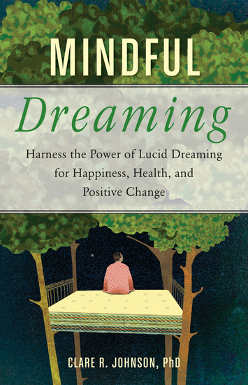 Mindful Dreaming - Harness the Power of Lucid Dreaming for Happiness Health and Positive Change - cover
