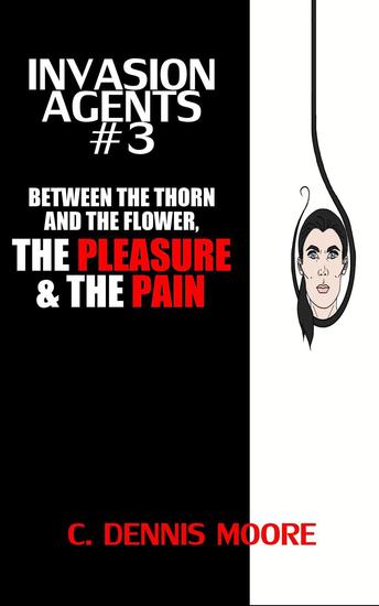 Invasion Agents #3: Between the Thorn and the Flower the Pleasure & the Pain - Invasion Agents #3 - cover