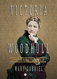 Victoria Woodhull - Visionaria sufragista y primera mujer candidata a la Presidencia de los EEUU