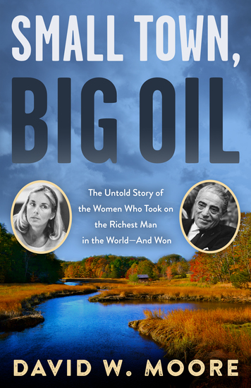 Small Town Big Oil - The Untold Story of the Women Who Took on the Richest Man in the World—And Won - cover