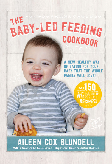 The Baby Led Feeding Cookbook - A new healthy way of eating for your baby that the whole family will love! - cover