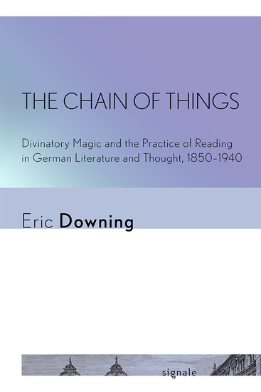 The Chain of Things - Divinatory Magic and the Practice of Reading in German Literature and Thought 1850–1940 - cover