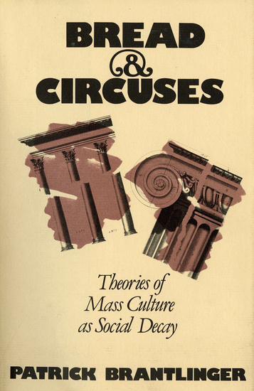 Bread and Circuses - Theories of Mass Culture As Social Decay - cover
