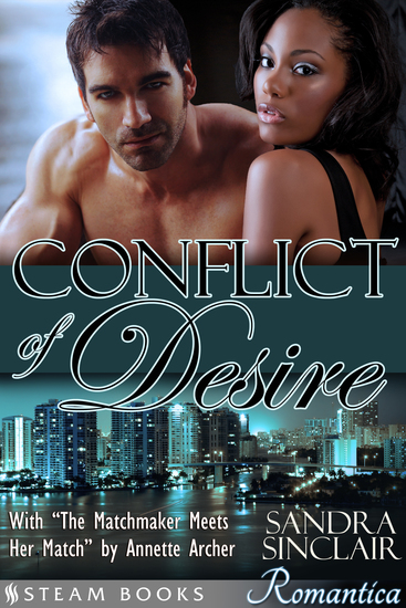 Conflict of Desire (with "The Matchmaker Meets Her Match") - A Sensual Bundle of 2 Sexy Erotic Romance Novelettes featuring BWWM & Billionaires from Steam Books - cover